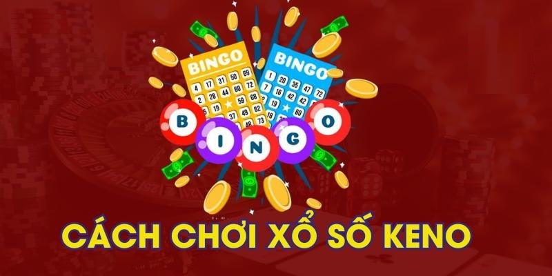 Hướng dẫn cách chơi keno siêu tốc