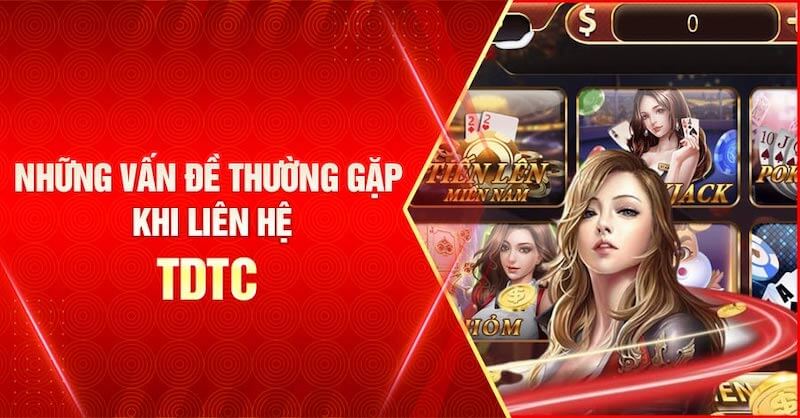 Trường hợp cần liên hệ TDTC.
