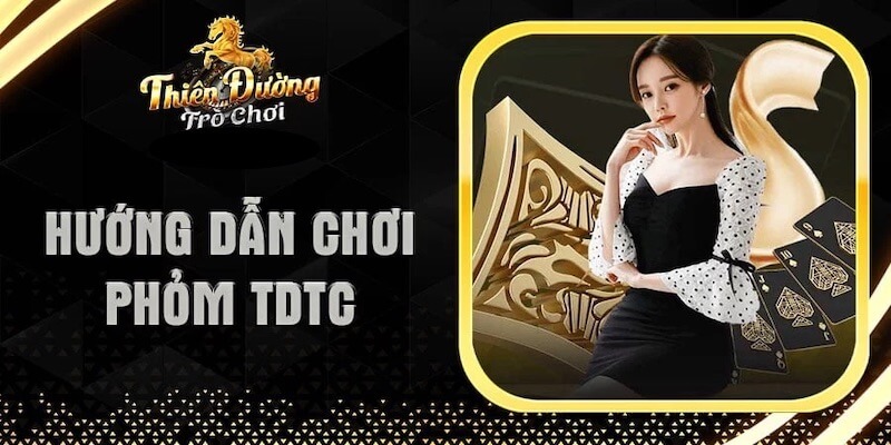 Hướng dẫn chơi phỏm tại TDTC.