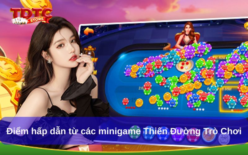 Điểm hấp dẫn từ các minigame Thiên Đường Trò Chơi