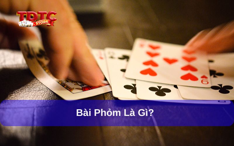 Giải thích đánh bài phỏm là gì?