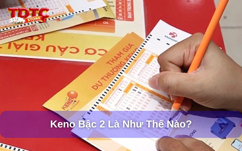 Giải đáp Keno bậc 2 là gì?