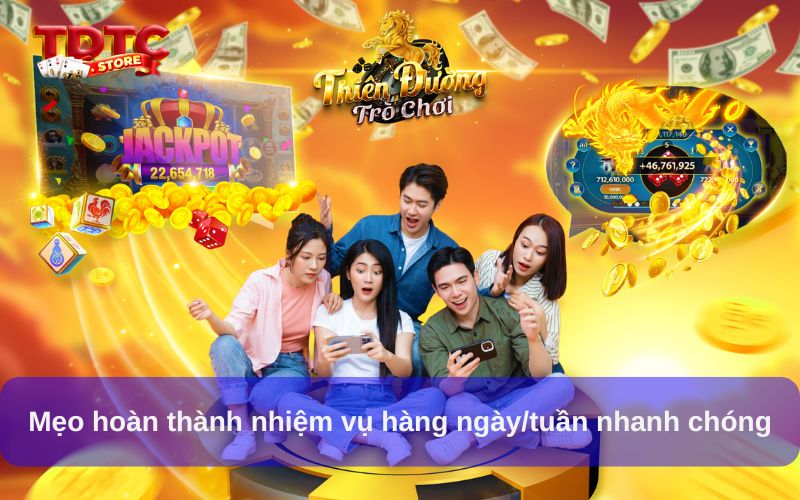 Mẹo hoàn thành nhiệm vụ hàng ngày/tuần nhanh chóng