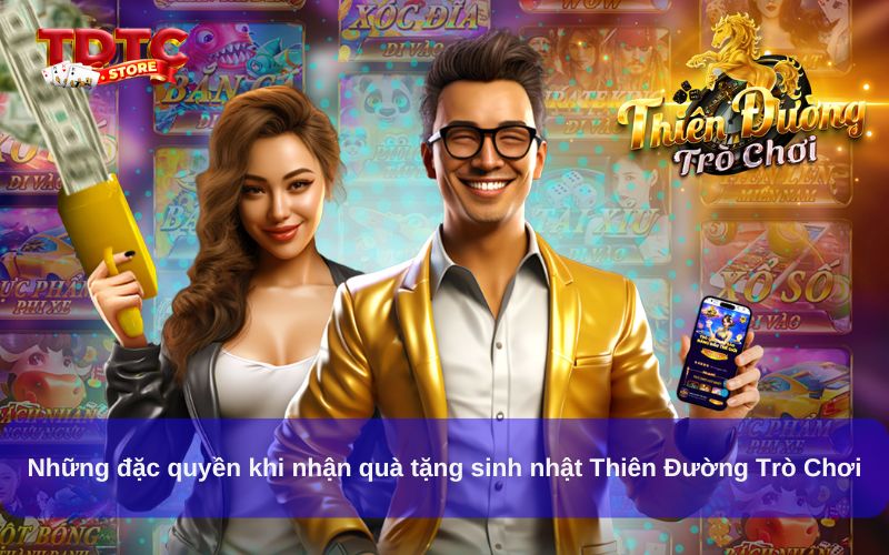 Những đặc quyền khi nhận quà tặng sinh nhật Thiên Đường Trò Chơi