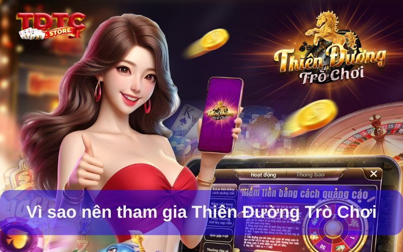 Vì sao nên tham gia Thiên Đường Trò Chơi