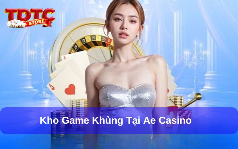 AE Casino có kho game cực khủng