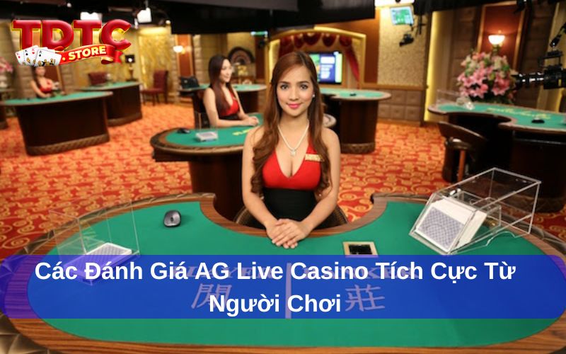 AG Live Casino được người chơi đánh giá tích cực