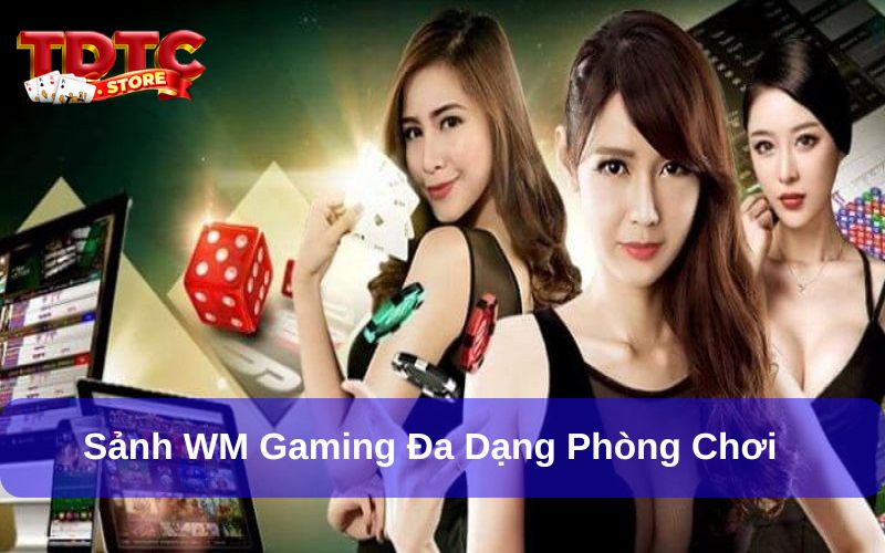 Nhiều phòng chơi khác nhau được tích hợp tại WM Gaming
